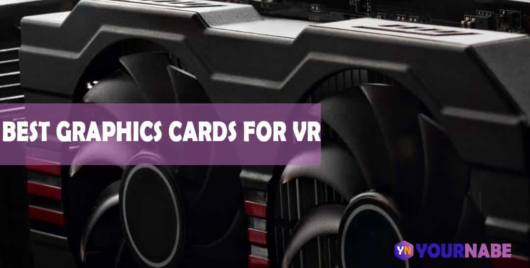 BEST GRAPHICS CARDS FOR VR