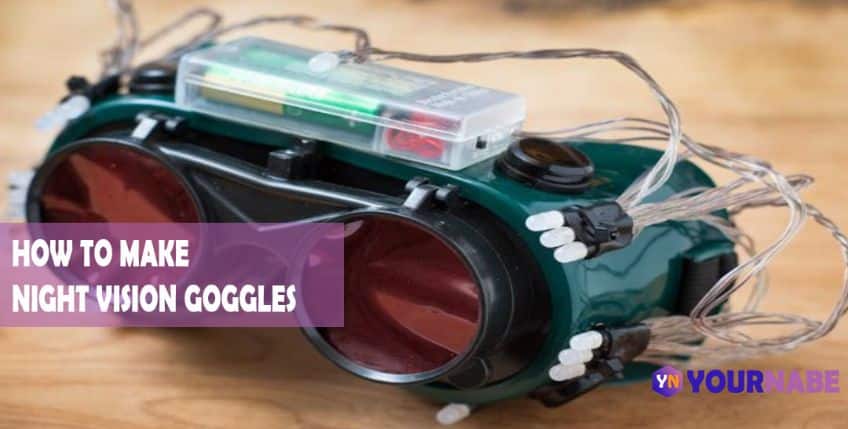 How To Make Night Vision Goggles?