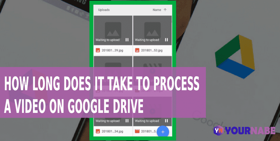 how long does it take to process a video on Google Drive